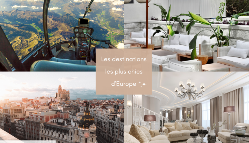 Découvrez notre top 5 des destinations les plus chics d’Europe !